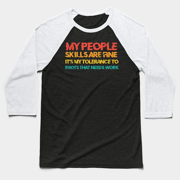 My People Skills Are Fine It's My Tolerance To Idiots Baseball T-Shirt by Ray E Scruggs